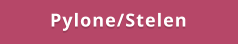 Pylone/Stelen
